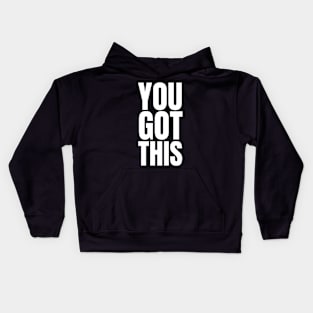 You Got This | Motivation Inspiration Kids Hoodie